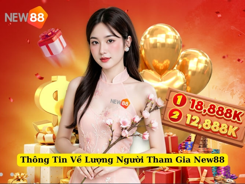 thông tin về lượng người tham gia new88
