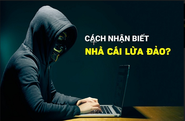 Cách nhận biết nhà cái lừa đảo chuẩn xác